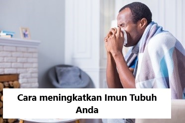 Cara Meningkatkan Imun Tubuh Anda